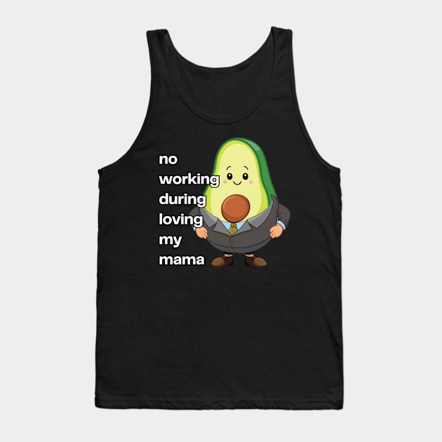 Avocado No Working During Loving My Mama Tank Top by Estrella Design